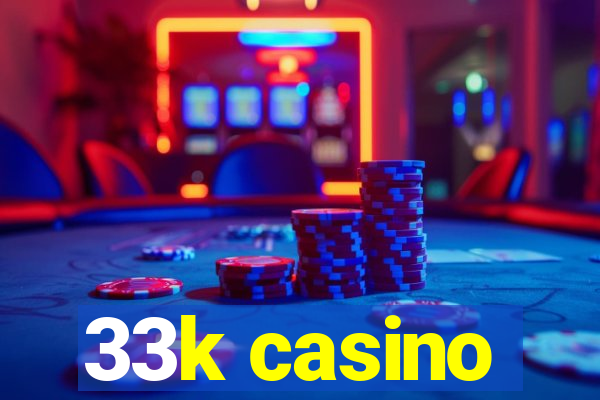 33k casino